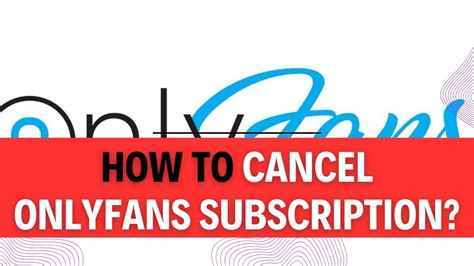 How to Cancel Your OnlyFans Subscription: A Step